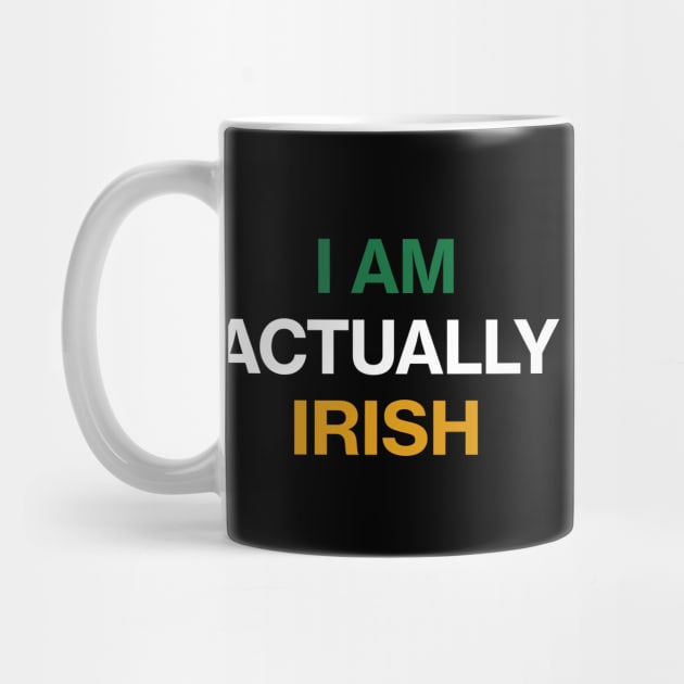 I am Actually Irish - St Patricks Day Funny Quote by CottonGarb